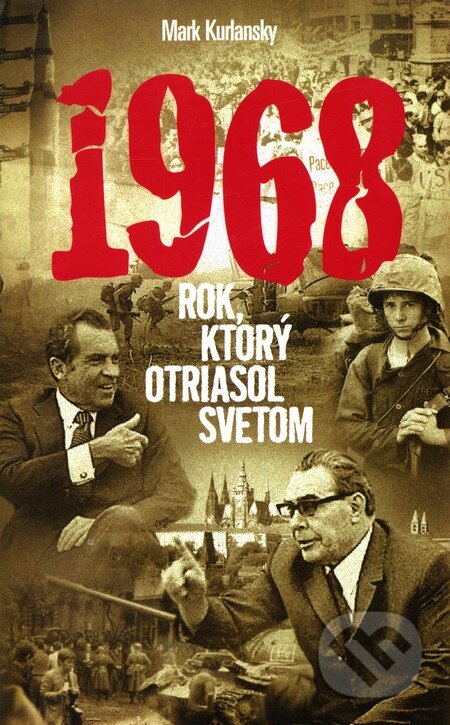 Kniha: 1968 (Mark Kurlansky). Slovart, 2006 Kniha: 1968 (Mark Kurlansky). Slovart, 2006