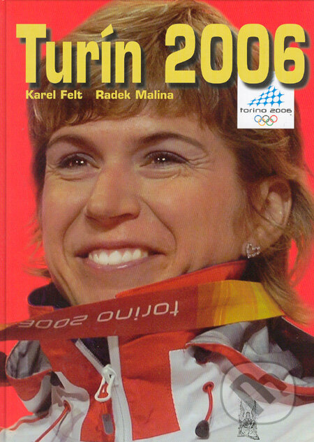 Kniha: Turín 2006 (Karel Felt a Radek Malina). Ottovo nakladatelství, 2006 Kniha: Turín 2006 (Karel Felt a Radek Malina). Ottovo nakladatelství, 2006