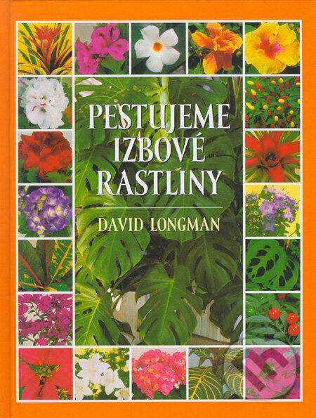 Kniha: Pestujeme izbové rastliny (David Longman). Slovart, 2003 Kniha: Pestujeme izbové rastliny (David Longman). Slovart, 2003