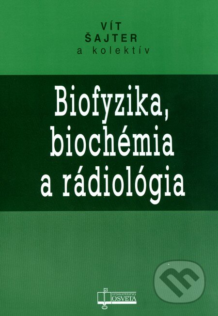 Kniha: Biofyzika, biochémia a rádiológia (Vít Šajter). Osveta, 2006 Kniha: Biofyzika, biochémia a rádiológia (Vít Šajter). Osveta, 2006