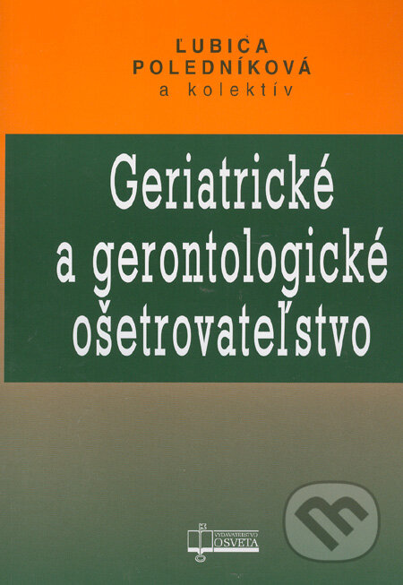 Kniha: Geriatrické a gerontologické ošetrovateľstvo (Ľubica Poledníková a kolektív). Osveta, 2006 Kniha: Geriatrické a gerontologické ošetrovateľstvo (Ľubica Poledníková a kolektív). Osveta, 2006
