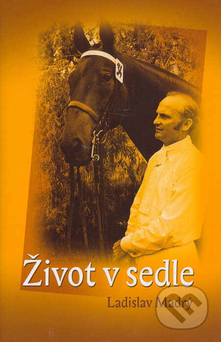 Kniha: Život v sedle (Ladislav Madrý). Tilia, 2006 Kniha: Život v sedle (Ladislav Madrý). Tilia, 2006