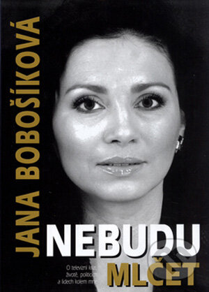 Kniha: Nebudu mlčet (Jana Bobošíková). SinCon, 2006 Kniha: Nebudu mlčet (Jana Bobošíková). SinCon, 2006