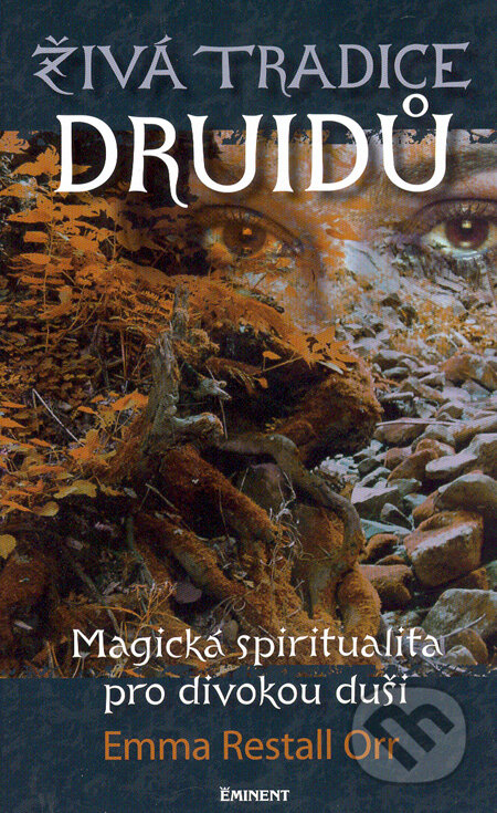Kniha: Živá tradice druidů (Emma Restall Orr). Eminent, 2006 Kniha: Živá tradice druidů (Emma Restall Orr). Eminent, 2006