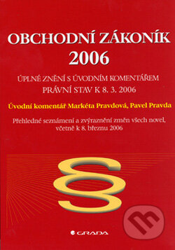 Kniha: Obchodní zákoník 2006 (Markéta Pravdová a Pavel Pravda). Grada, 2006 Kniha: Obchodní zákoník 2006 (Markéta Pravdová a Pavel Pravda). Grada, 2006