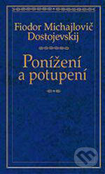 Kniha: Ponížení a potupení (Fiodor Michajlovič Dostojevskij), 2006 Kniha: Ponížení a potupení (Fiodor Michajlovič Dostojevskij), 2006