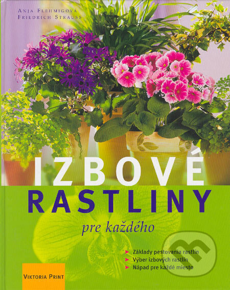 Kniha: Izbové rastliny pre každého (Anja Flehmig a Friedrich Strauss). Viktoria Print, 2006 Kniha: Izbové rastliny pre každého (Anja Flehmig a Friedrich Strauss). Viktoria Print, 2006
