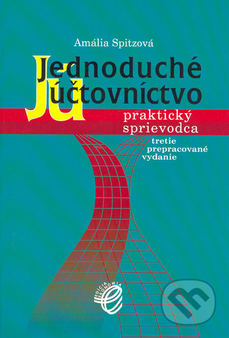 Kniha: Jednoduché účtovníctvo - praktický sprievodca (Amália Spitzová). Wolters Kluwer (Iura Edition), 2006 Kniha: Jednoduché účtovníctvo - praktický sprievodca (Amália Spitzová). Wolters Kluwer (Iura Edition), 2006