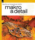 Kniha: Naučte se fotografovat dobře makro a detail (Robert Thompson). Zoner Press, 2006 Kniha: Naučte se fotografovat dobře makro a detail (Robert Thompson). Zoner Press, 2006