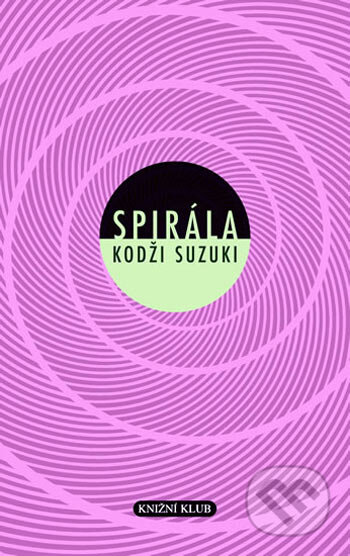 Kniha: Spirála (Kodži Suzuki). Knižní klub, 2006 Kniha: Spirála (Kodži Suzuki). Knižní klub, 2006
