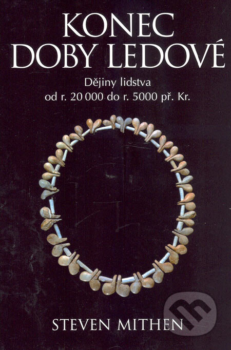 Kniha: Konec doby ledové (Steven Mithen). BB/art, 2006 Kniha: Konec doby ledové (Steven Mithen). BB/art, 2006