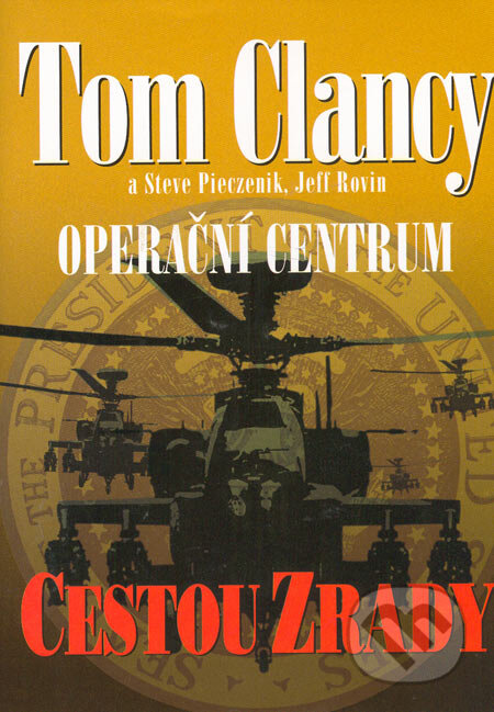 Kniha: Operační centrum - Cestou zrady (Jeff Rovin, Steve Pieczenik a Tom Clancy). BB/art, 2006 Kniha: Operační centrum - Cestou zrady (Jeff Rovin, Steve Pieczenik a Tom Clancy). BB/art, 2006