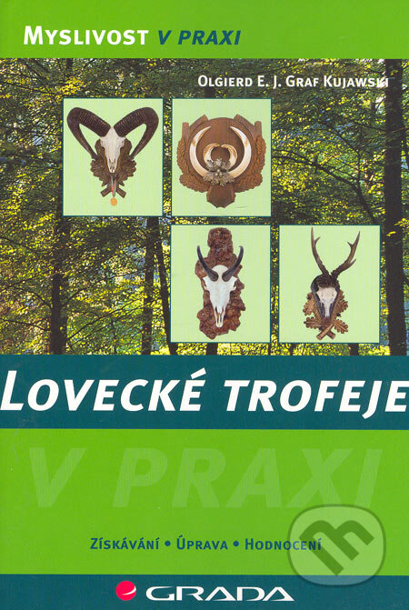 Kniha: Lovecké trofeje (Olgierd E. J. Graf Kujawski). Grada, 2006 Kniha: Lovecké trofeje (Olgierd E. J. Graf Kujawski). Grada, 2006