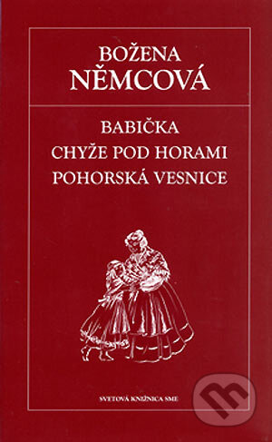 Kniha: Babička, Chyže pod horami, Pohorská vesnice (Božena Němcová). Petit Press, 2006 Kniha: Babička, Chyže pod horami, Pohorská vesnice (Božena Němcová). Petit Press, 2006