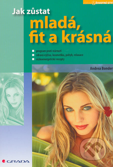 Kniha: Jak zůstat mladá, fit a krásná (Andrea Bonder). Grada, 2006 Kniha: Jak zůstat mladá, fit a krásná (Andrea Bonder). Grada, 2006