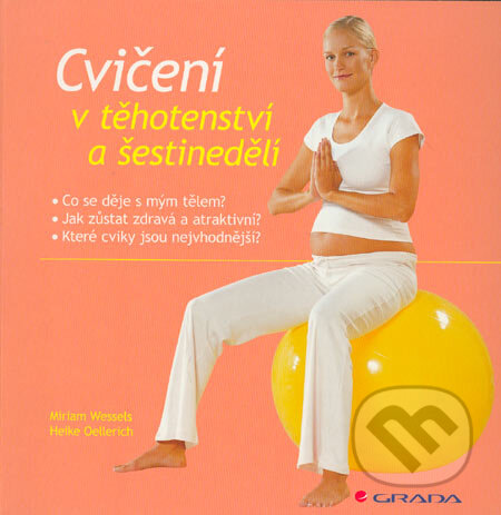 Kniha: Cvičení v těhotenství a šestinedělí (Heike Oellerich a Miriam Wessels). Grada, 2006 Kniha: Cvičení v těhotenství a šestinedělí (Heike Oellerich a Miriam Wessels). Grada, 2006