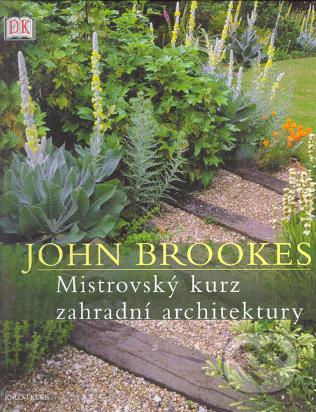 Kniha: Mistrovský kurz zahradní architektury (John Brookes). Knižní klub, 2006 Kniha: Mistrovský kurz zahradní architektury (John Brookes). Knižní klub, 2006