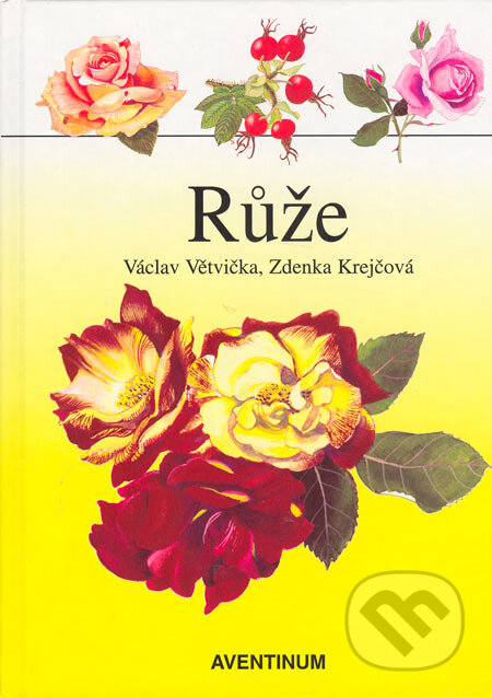 Kniha: Růže (Václav Větvička a Zdenka Krejčová). Aventinum, 2002 Kniha: Růže (Václav Větvička a Zdenka Krejčová). Aventinum, 2002