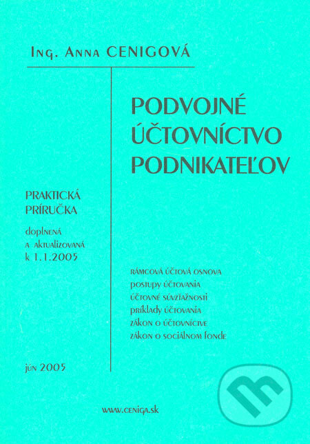 Kniha: Podvojné účtovníctvo podnikateľov (Anna Cenigová). Ceniga, 2005 Kniha: Podvojné účtovníctvo podnikateľov (Anna Cenigová). Ceniga, 2005