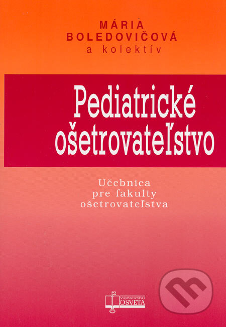 Kniha: Pediatrické ošetrovateľstvo (Mária Boledovičová a kolektív). Osveta, 2006 Kniha: Pediatrické ošetrovateľstvo (Mária Boledovičová a kolektív). Osveta, 2006