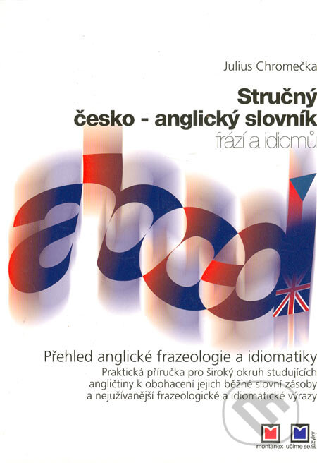 Kniha: Stručný česko-anglický slovník frází a idiomů (Julius Chromečka). Montanex, 2004 Kniha: Stručný česko-anglický slovník frází a idiomů (Julius Chromečka). Montanex, 2004