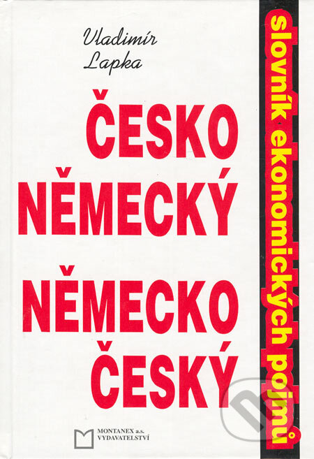 Kniha: Česko-německý a německo-český slovník ekonomických pojmů (Vladimír Lapka). Montanex, 1997 Kniha: Česko-německý a německo-český slovník ekonomických pojmů (Vladimír Lapka). Montanex, 1997