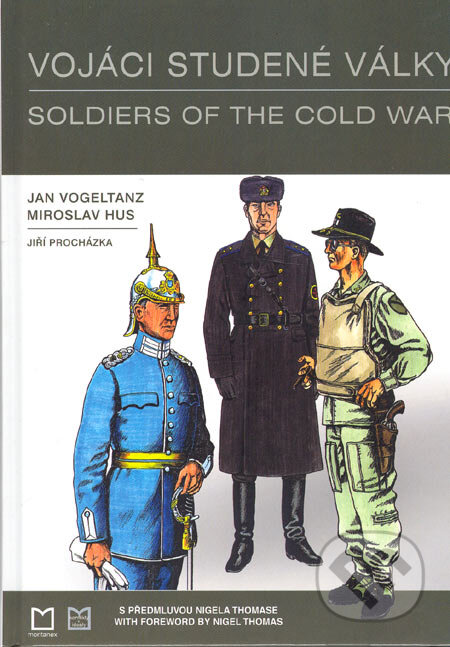 Kniha: Vojáci studené války / Soldiers of the Cold War (Jan Vogeltanz, Jiří Procházka a Miroslav Hus). Montanex, 2005 Kniha: Vojáci studené války / Soldiers of the Cold War (Jan Vogeltanz, Jiří Procházka a Miroslav Hus). Montanex, 2005