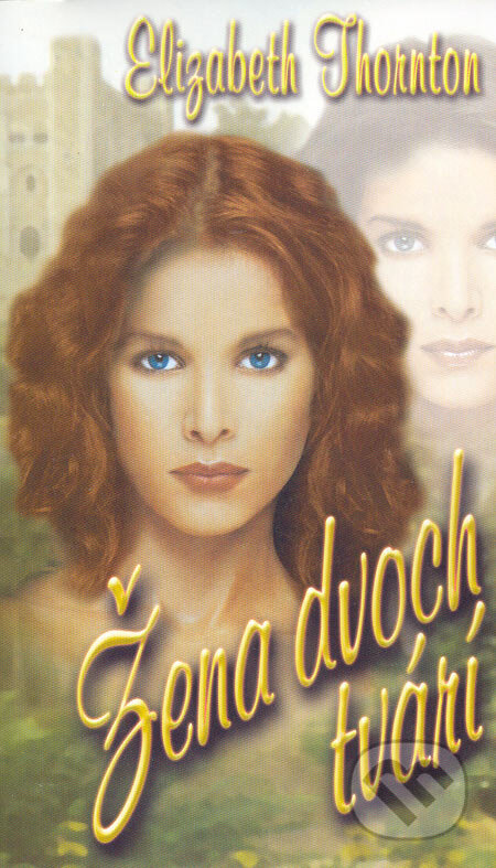 Kniha: Žena dvoch tvárí (Elizabeth Thornton). Wist, 2004 Kniha: Žena dvoch tvárí (Elizabeth Thornton). Wist, 2004