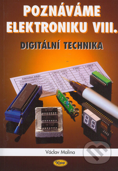 Kniha: Poznáváme elektroniku VIII. - digitální technika (Václav Malina). Kopp, 2006 Kniha: Poznáváme elektroniku VIII. - digitální technika (Václav Malina). Kopp, 2006