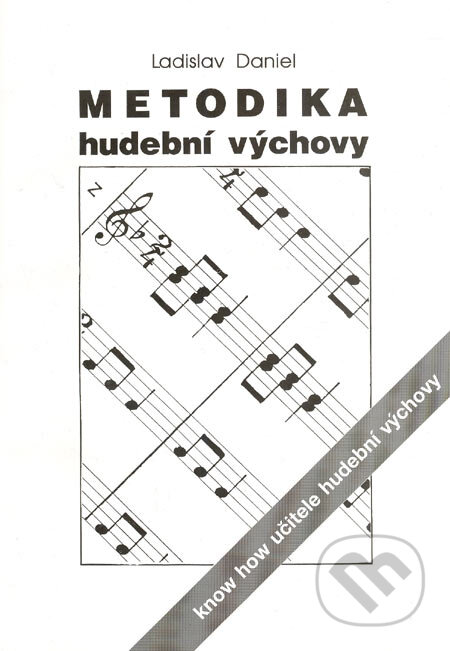 Kniha: Metodika hudební výchovy (Ladislav Daniel). Montanex, 2001 Kniha: Metodika hudební výchovy (Ladislav Daniel). Montanex, 2001