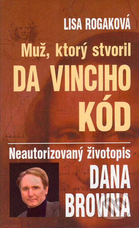 Kniha: Muž, ktorý stvoril Da Vinciho kód (Lisa Rogak). Columbus, 2006 Kniha: Muž, ktorý stvoril Da Vinciho kód (Lisa Rogak). Columbus, 2006
