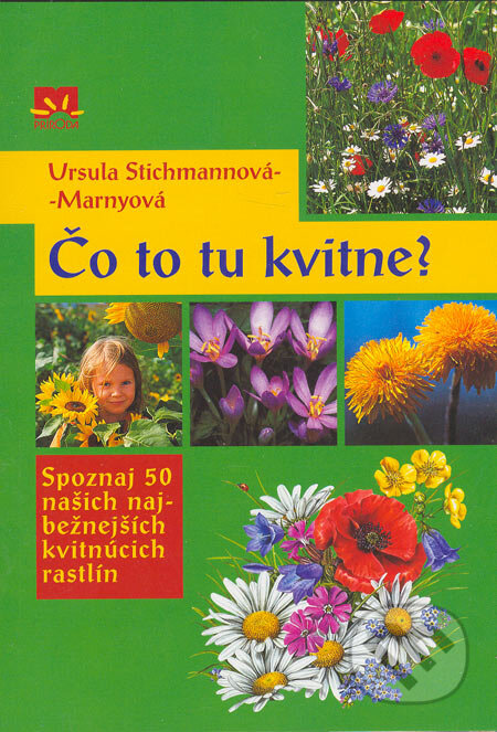 Kniha: Čo to tu kvitne? (Ursula Stichmannová-Marnyová). Príroda, 2006 Kniha: Čo to tu kvitne? (Ursula Stichmannová-Marnyová). Príroda, 2006