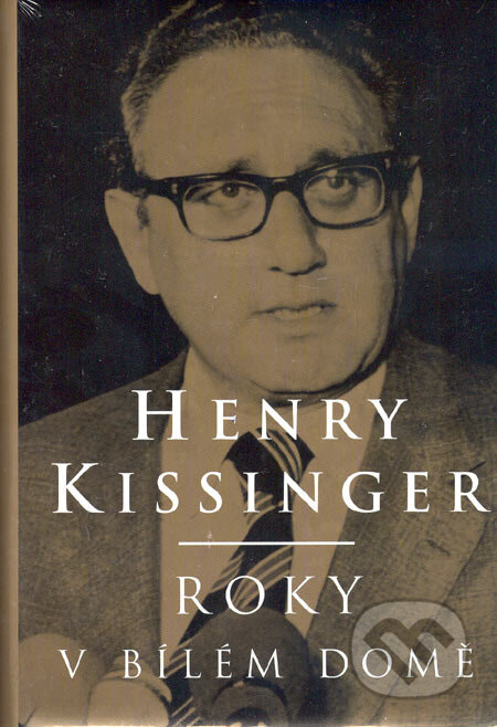 Kniha: Roky v Bílém domě (Henry Kissinger). BB/art, 2006 Kniha: Roky v Bílém domě (Henry Kissinger). BB/art, 2006