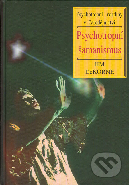 Kniha: Psychotropní šamanismus (Jim DeKorne). Volvox Globator, 1997 Kniha: Psychotropní šamanismus (Jim DeKorne). Volvox Globator, 1997