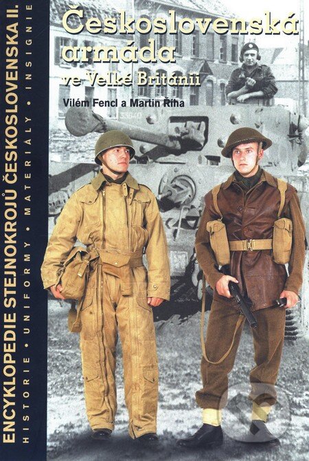 Kniha: Československá armáda ve Velké Británii - encyklopedie stejnokrojů Československa II. (Martin Říha a Vilém Fencl). MVH, 2003 Kniha: Československá armáda ve Velké Británii - encyklopedie stejnokrojů Československa II. (Martin Říha a Vilém Fencl). MVH, 2003