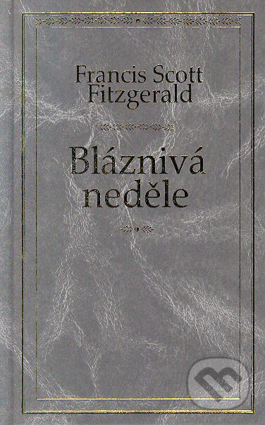 Kniha: Bláznivá neděle (Francis Scott Fitzgerald). Odeon CZ, 2006 Kniha: Bláznivá neděle (Francis Scott Fitzgerald). Odeon CZ, 2006