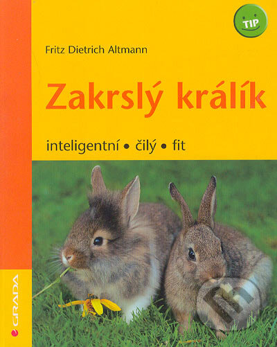 Kniha: Zakrslý králík (Fritz Dietrich Altmann). Grada, 2006 Kniha: Zakrslý králík (Fritz Dietrich Altmann). Grada, 2006