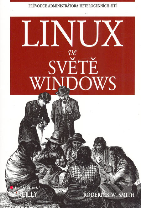 Kniha: Linux ve světě Windows (Roderick W. Smith). Grada, 2006 Kniha: Linux ve světě Windows (Roderick W. Smith). Grada, 2006