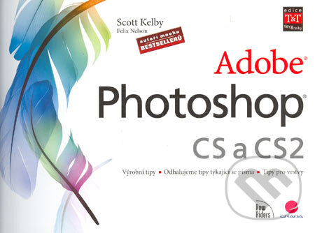 Kniha: Photoshop CS a CS2 (Felix Nelson a Scott Kelby). Grada, 2006 Kniha: Photoshop CS a CS2 (Felix Nelson a Scott Kelby). Grada, 2006