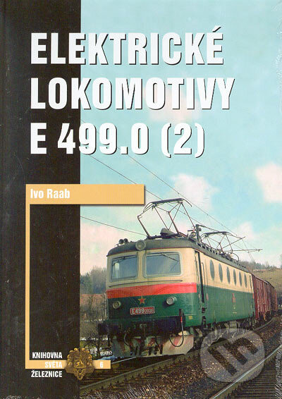 Kniha: Elektrické lokomotivy E 499.0 (2) (Ivo Raab). Corona, 2004 Kniha: Elektrické lokomotivy E 499.0 (2) (Ivo Raab). Corona, 2004