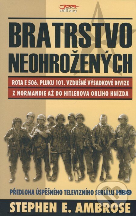 Kniha: Bratrstvo neohrožených (Stephen E. Ambrose). Jota, 2006 Kniha: Bratrstvo neohrožených (Stephen E. Ambrose). Jota, 2006