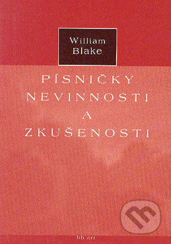 Kniha: Písničky nevinnosti a zkušenosti (William Blake). BB/art, 2001 Kniha: Písničky nevinnosti a zkušenosti (William Blake). BB/art, 2001