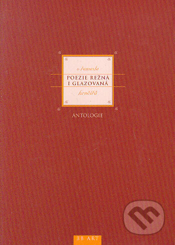 Kniha: Poezie režná i glazovaná, v řemesle hrnčířů (BB/art). BB/art, 2006 Kniha: Poezie režná i glazovaná, v řemesle hrnčířů (BB/art). BB/art, 2006