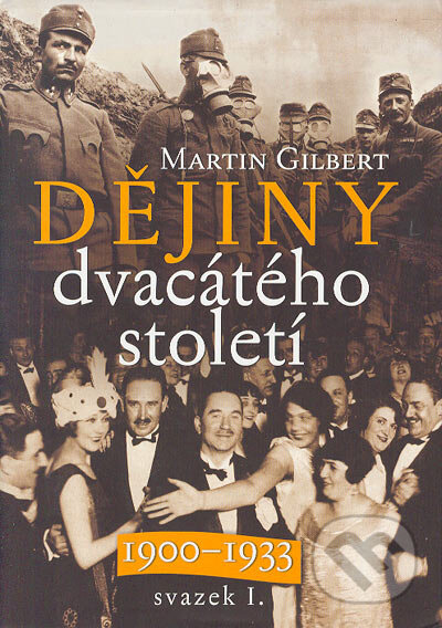 Kniha: Dějiny dvacátého století 1900 - 1933 svazek I. (Martin Gilbert). Nakladatelství Lidové noviny, 2005 Kniha: Dějiny dvacátého století 1900 - 1933 svazek I. (Martin Gilbert). Nakladatelství Lidové noviny, 2005
