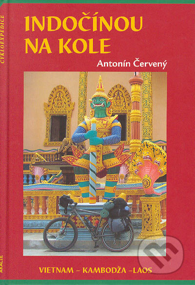 Kniha: Indočínou na kole (Antonín Červený). Akácie, 2004 Kniha: Indočínou na kole (Antonín Červený). Akácie, 2004