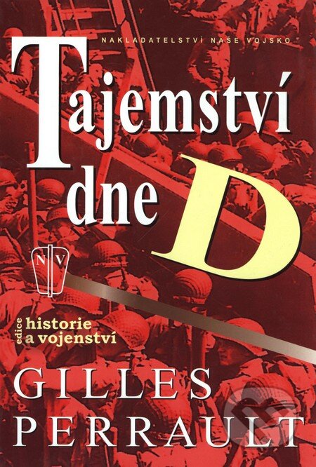 Kniha: Tajemství dne D (Gilles Perrault). Naše vojsko CZ, 2006 Kniha: Tajemství dne D (Gilles Perrault). Naše vojsko CZ, 2006