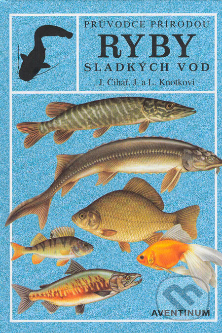 Ryby sladkých vod - Jiří Čihař, Aventinum, 2001