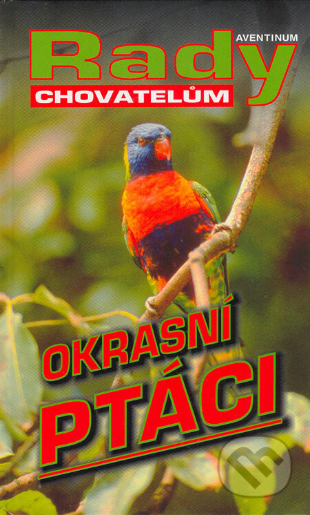 Kniha: Okrasní ptáci (Stanislav Chvapil). Aventinum, 2005 Kniha: Okrasní ptáci (Stanislav Chvapil). Aventinum, 2005