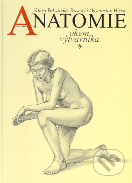 Kniha: Anatomie okem výtvarníka (Klára Folvarská-Roseová a Květoslav Hísek). Aventinum, 2003 Kniha: Anatomie okem výtvarníka (Klára Folvarská-Roseová a Květoslav Hísek). Aventinum, 2003