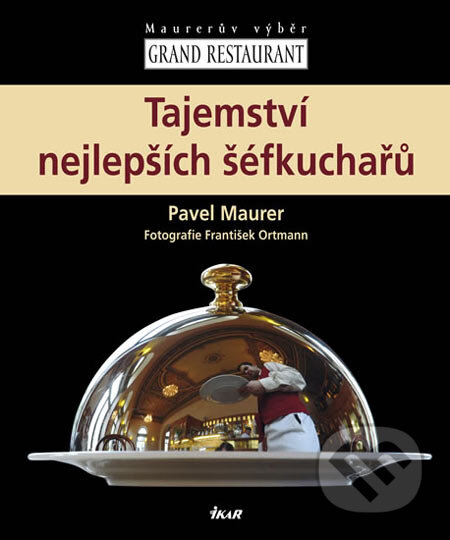 Kniha: Tajemství nejlepších šéfkuchařů (Pavel Maurer). Ikar CZ, 2006 Kniha: Tajemství nejlepších šéfkuchařů (Pavel Maurer). Ikar CZ, 2006